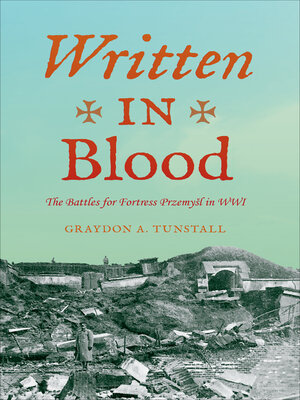 cover image of Written in Blood: the Battles for Fortress Przemyl in WWI